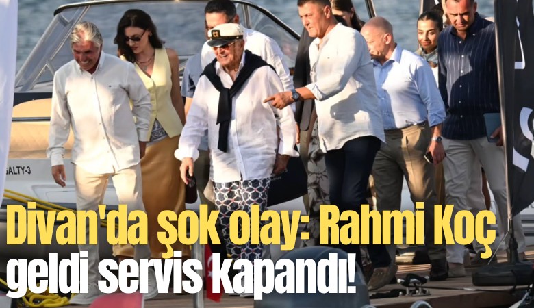 Divan'da şok olay: Rahmi Koç geldi servis kapandı!