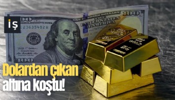 Dolardan çıkan altına koştu!