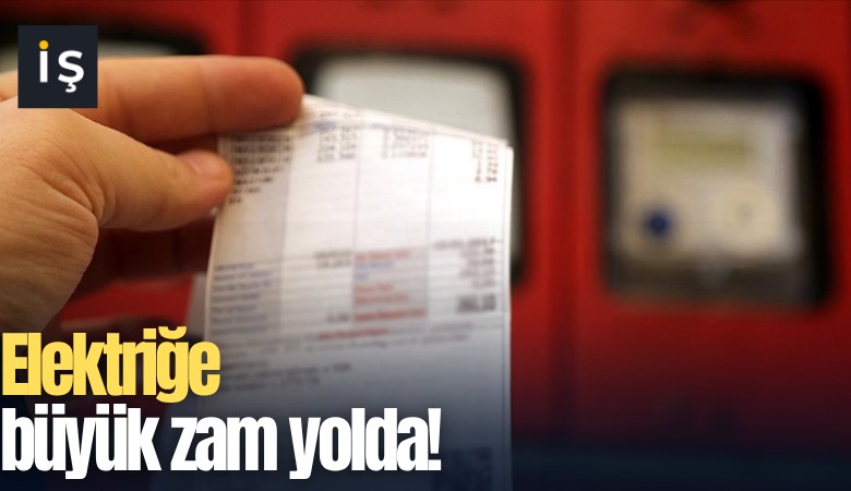 Elektriğe büyük zam yolda!