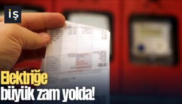 Elektriğe büyük zam yolda!