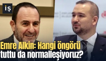Emre Alkin: Hangi öngörü tuttu da normalleşiyoruz?