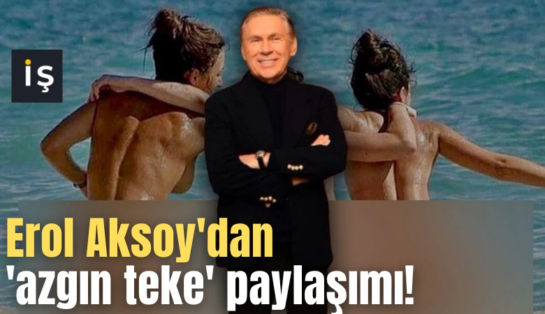 Erol Aksoy'dan 'azgın teke' paylaşımı!