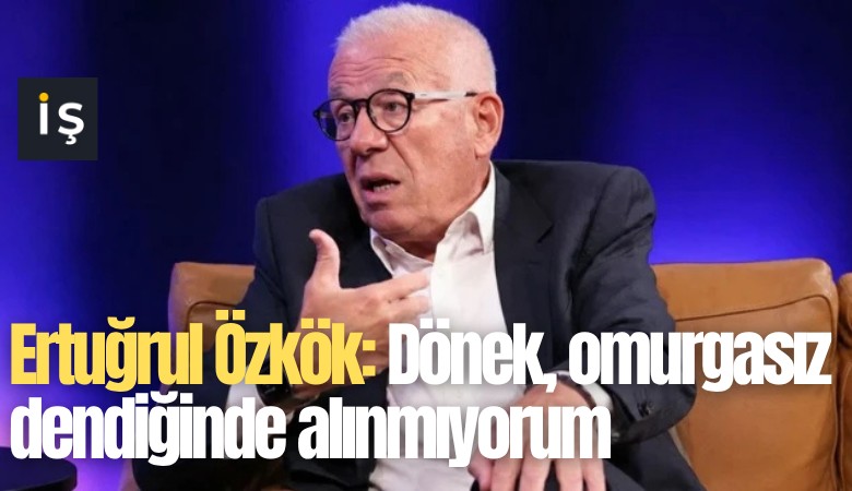 Ertuğrul Özkök: Dönek, omurgasız dendiğinde alınmıyorum
