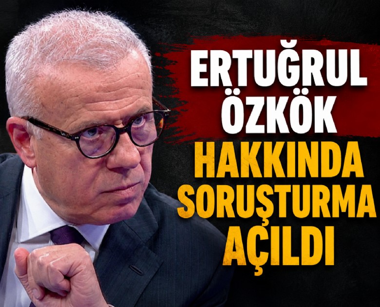 Ertuğrul Özkök hakkında soruşturma açıldı