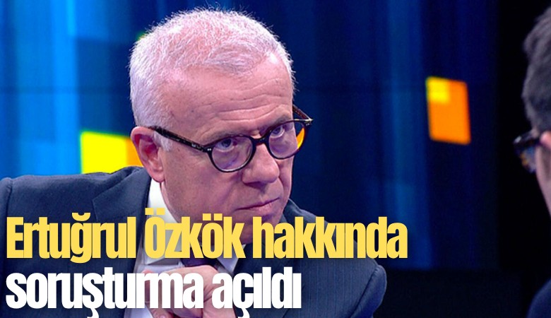 Ertuğrul Özkök hakkında soruşturma açıldı