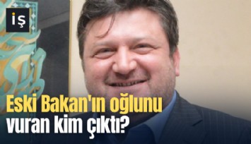 Eski Bakan'ın oğlunu vuran kim çıktı?