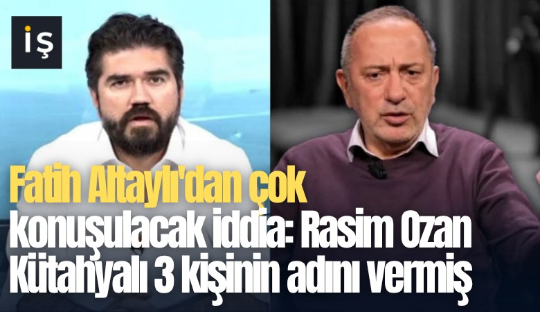 Fatih Altaylı'dan çok konuşulacak iddia: Rasim Ozan Kütahyalı 3 kişinin adını vermiş