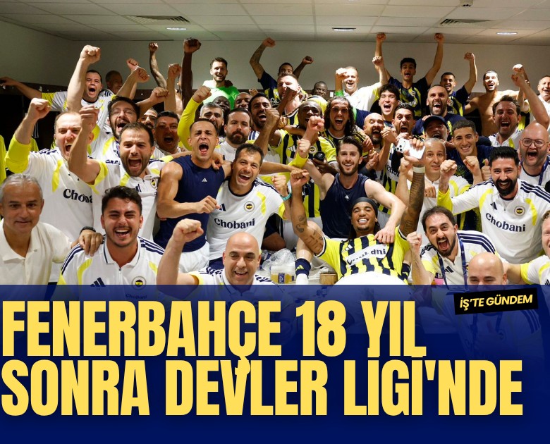 Fenerbahçe 18 yıl sonra Devler Ligi'nde