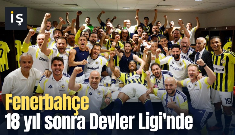 Fenerbahçe 18 yıl sonra Devler Ligi'nde