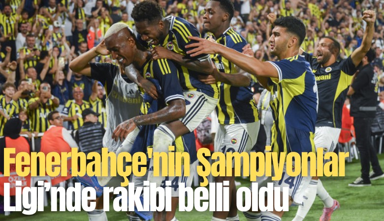 Fenerbahçe'nin Şampiyonlar Ligi Play-Off turunda rakibi belli oldu