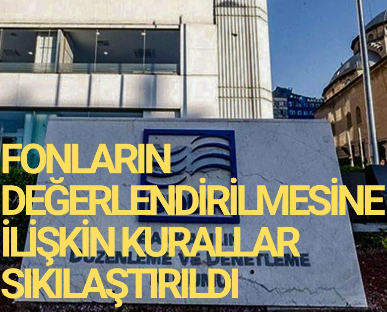 Fonların değerlendirilmesine ilişkin kurallar sıkılaştırıldı