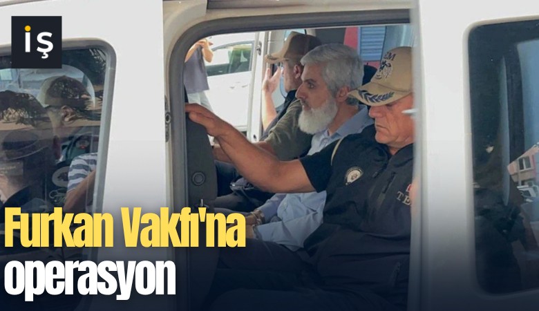 Furkan Vakfı'na operasyon