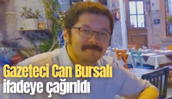 Gazeteci Can Bursalı'ya soruşturma: İfadeye çağrıldı