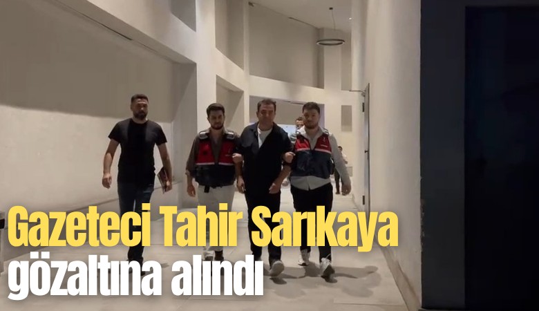Gazeteci Tahir Sarıkaya gözaltına alındı