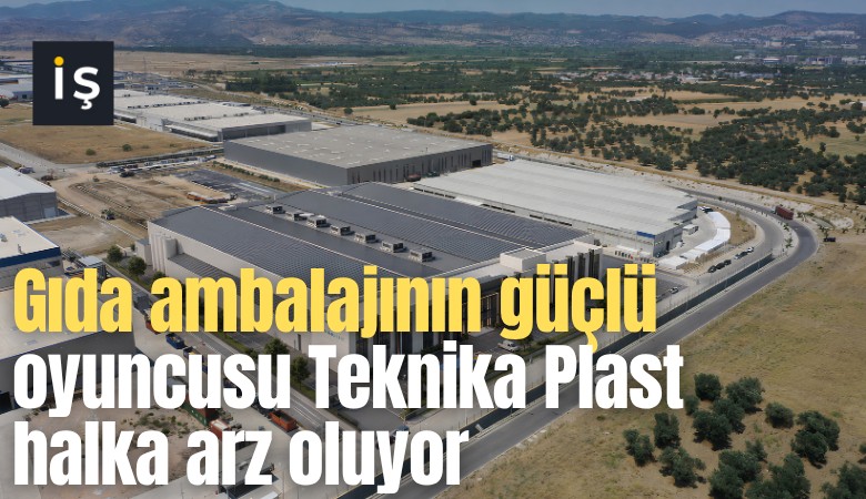 Gıda ambalajının güçlü oyuncusu Teknika Plast halka arz oluyor
