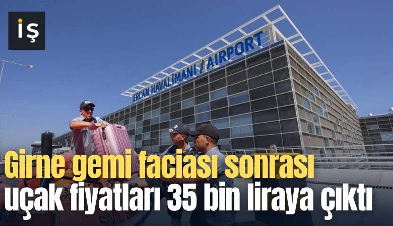 Girne gemi faciası sonrası uçak fiyatları 35 bin liraya çıktı