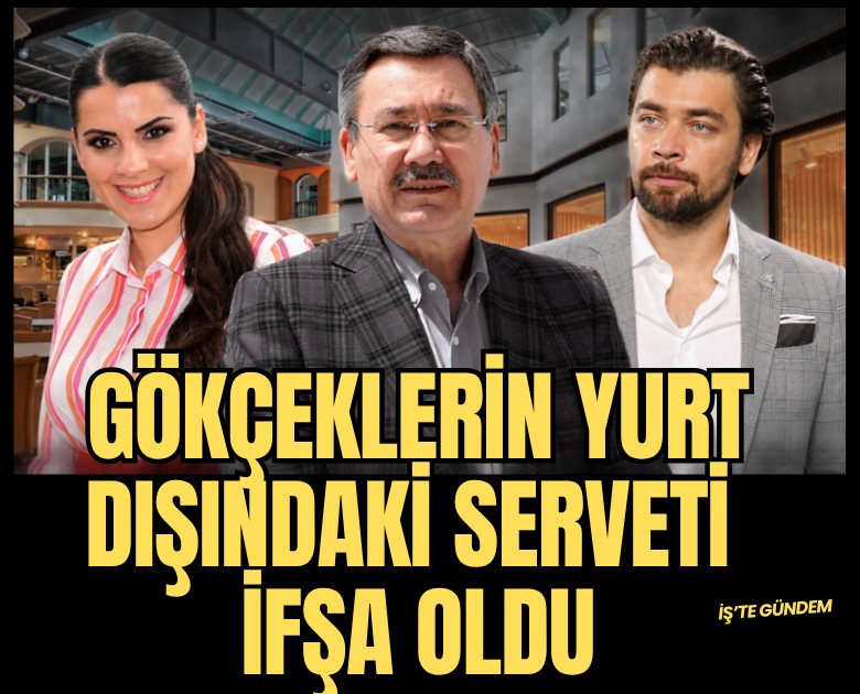 Gökçeklerin yurt dışındaki serveti ifşa oldu