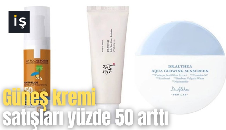 Güneş kremi satışları yüzde 50 arttı