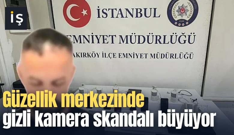 Güzellik merkezinde gizli kamera skandalı büyüyor: Tek seferde 10 bin video