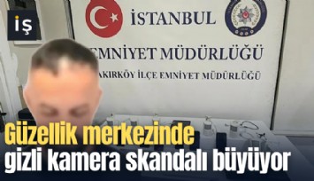 Güzellik merkezinde gizli kamera skandalı büyüyor: Tek seferde 10 bin video