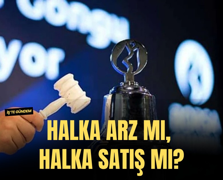 Halka arz mı, halka satış mı?