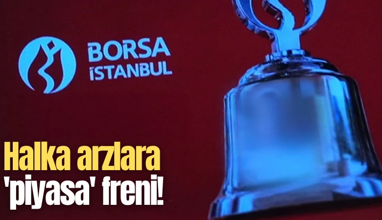 Halka arzlara 'piyasa' freni!