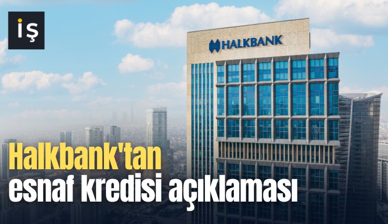 Halkbank'tan esnaf kredisi açıklaması
