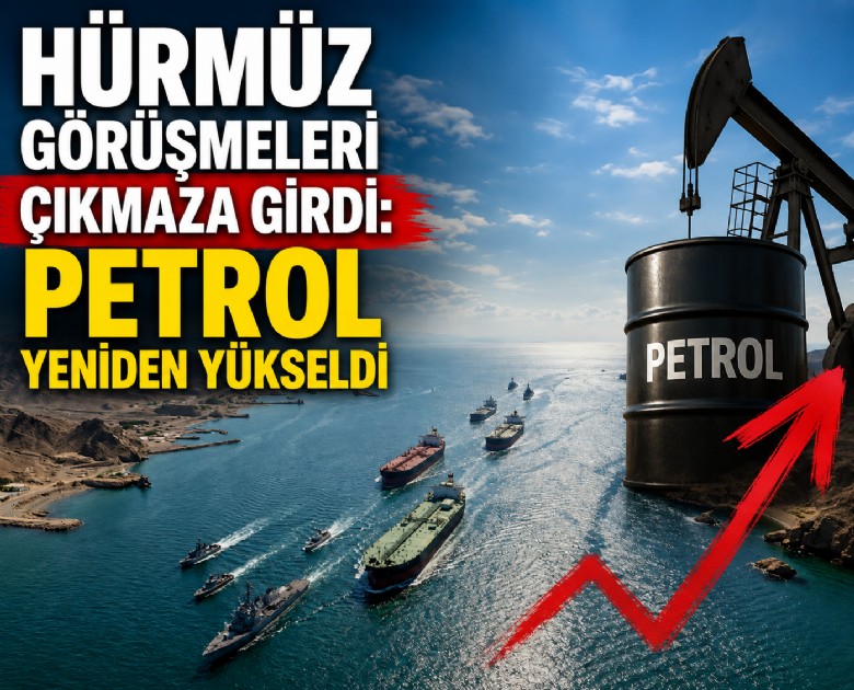 Hürmüz görüşmeleri çıkmaza girdi: Petrol yeniden yükseldi