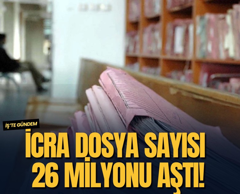 İcra dosya sayısı 26 milyonu aştı!