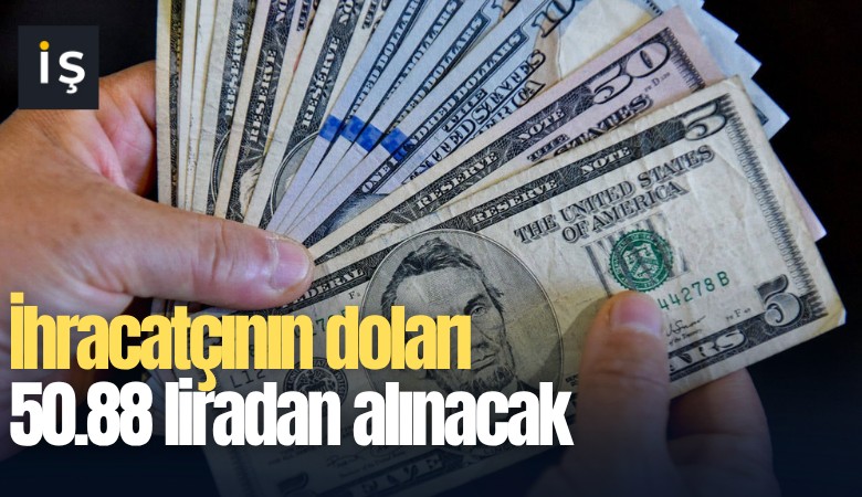İhracatçının doları 50.88 liradan alınacak