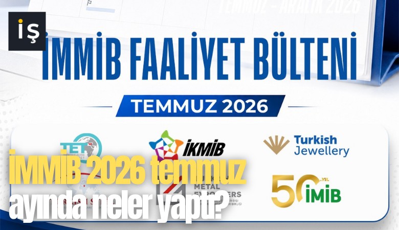 İMMİB 2026 temmuz ayında neler yaptı?