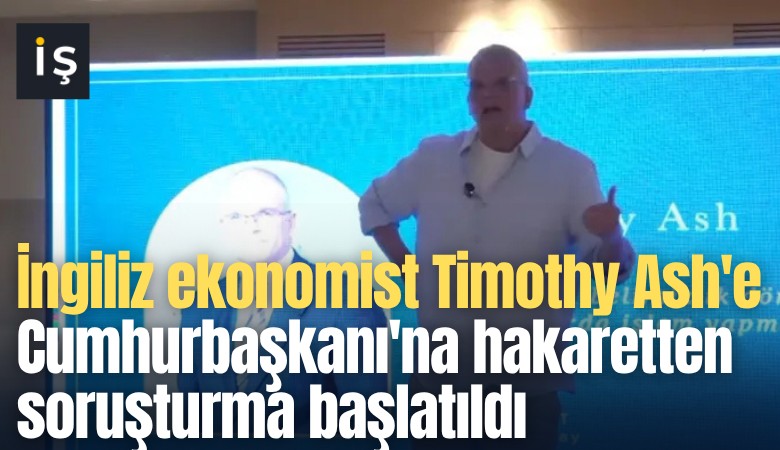 İngiliz ekonomist Timothy Ash'e Cumhurbaşkanı'na hakaretten soruşturma başlatıldı