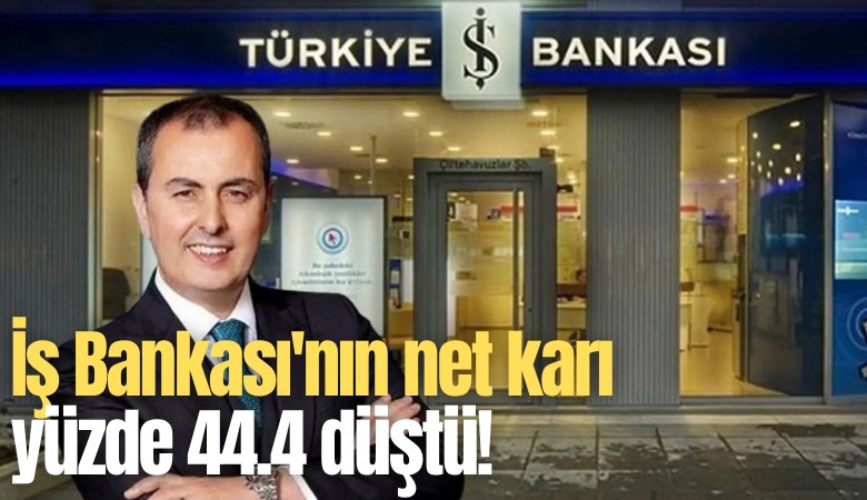 İş Bankası'nın net karı yüzde 44.4 düştü!