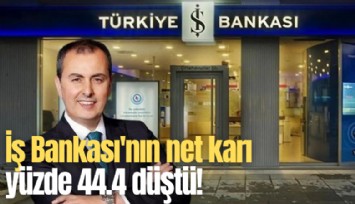 İş Bankası'nın net karı yüzde 44.4 düştü!