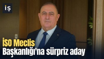 İSO Meclis Başkanlığı'na sürpriz aday