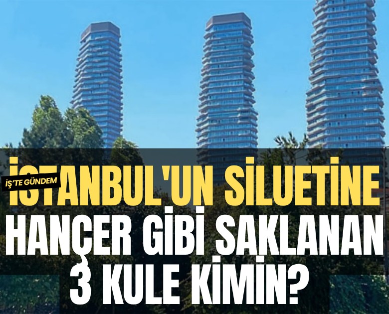 İstanbul'un siluetine hançer gibi saklanan 3 kule kimin?