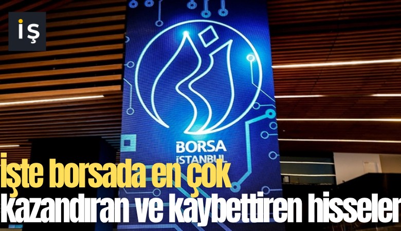 İşte borsada en çok kazandıran ve kaybettiren hisseler