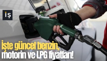 İşte güncel benzin, motorin ve LPG fiyatları!