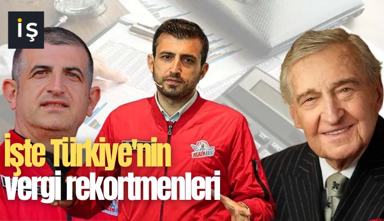 İşte Türkiye'nin vergi rekortmenleri
