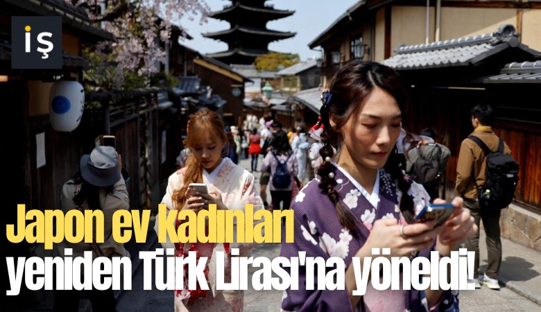 Japon ev kadınları yeniden Türk Lirası'na yöneldi!