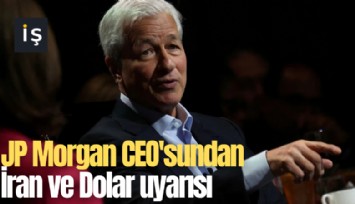 JP Morgan CEO'sundan İran ve Dolar uyarısı