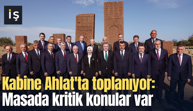 Kabine Ahlat'ta toplanıyor: Masada kritik konular var