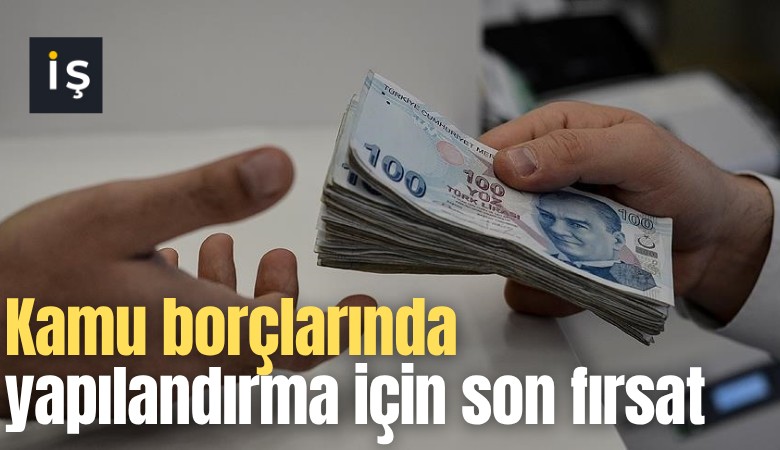 Kamu borçlarında yapılandırma için son fırsat
