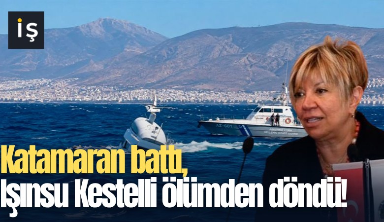 Katamaran battı, Işınsu Kestelli ölümden döndü!