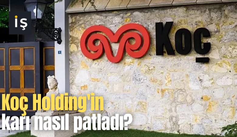 Koç Holding'in karı nasıl patladı?