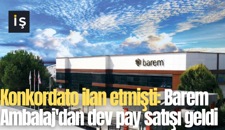 Konkordato ilan etmişti: Barem Ambalaj'dan dev pay satışı geldi
