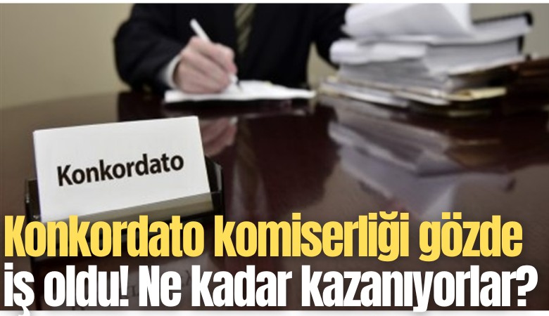 Konkordato komiserliği gözde iş oldu! Ne kadar kazanıyorlar?
