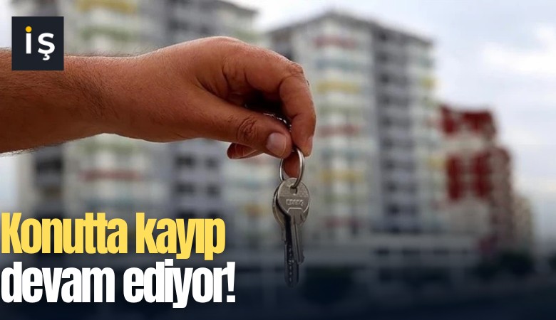 Konutta kayıp devam ediyor!