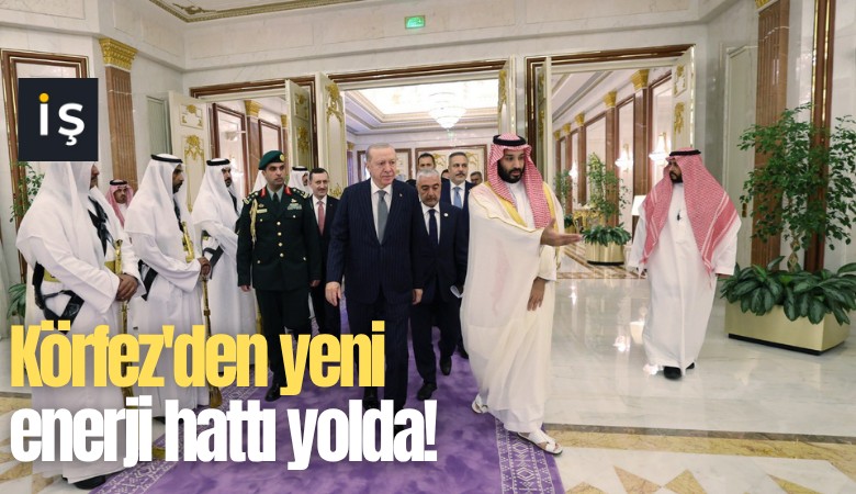 Körfez'den yeni enerji hattı yolda!