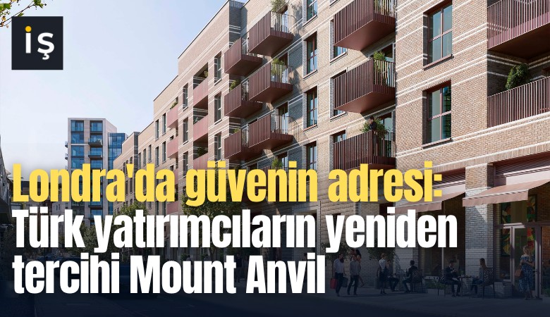 Londra'da güvenin adresi: Türk yatırımcıların yeniden tercihi Mount Anvil